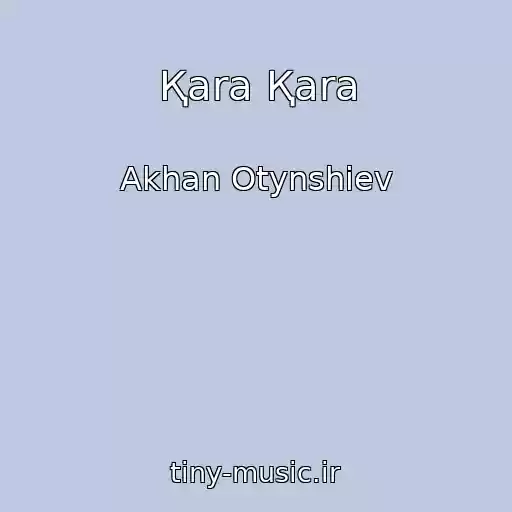 کاور آهنگ Қara Қara از Akhan Otynshiev