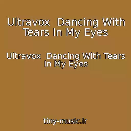 کاور آهنگ Ultravox  Dancing With Tears In My Eyes از Ultravox  Dancing With Tears In My Eyes