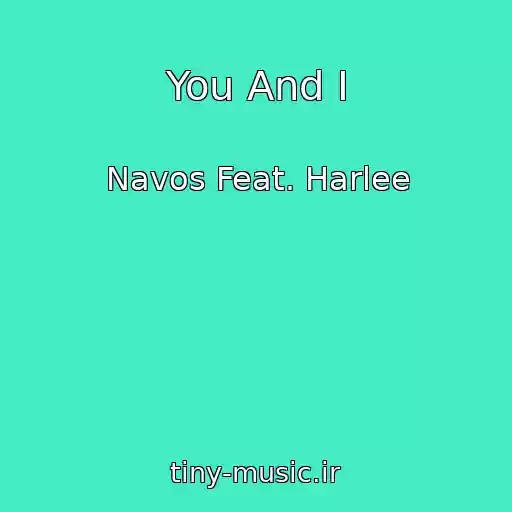کاور آهنگ You And I از Navos Feat. Harlee