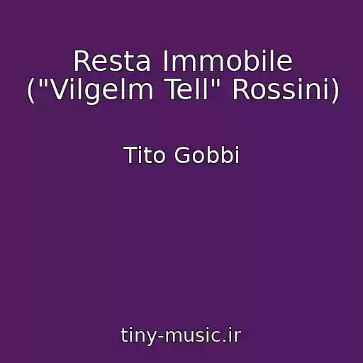 کاور آهنگ Resta Immobile ("Vilgelm Tell" Rossini) از Tito Gobbi