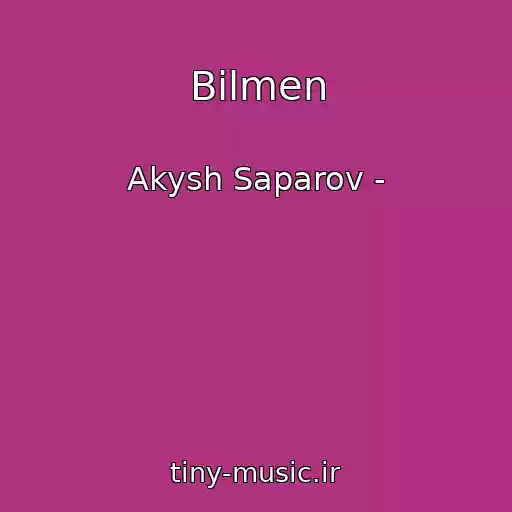 کاور آهنگ Bilmen از Akysh Saparov -