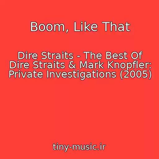 کاور آهنگ Boom, Like That از Dire Straits - The Best Of Dire Straits & Mark Knopfler: Private Investigations (2005)