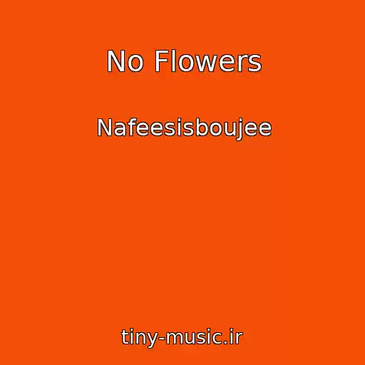 کاور آهنگ No Flowers از Nafeesisboujee
