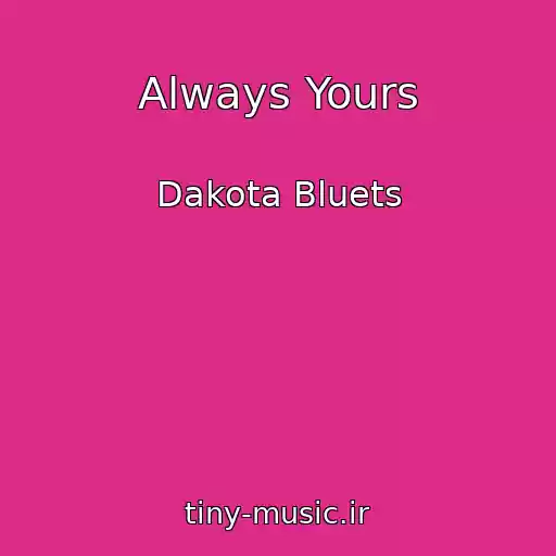 کاور آهنگ Always Yours از Dakota Bluets