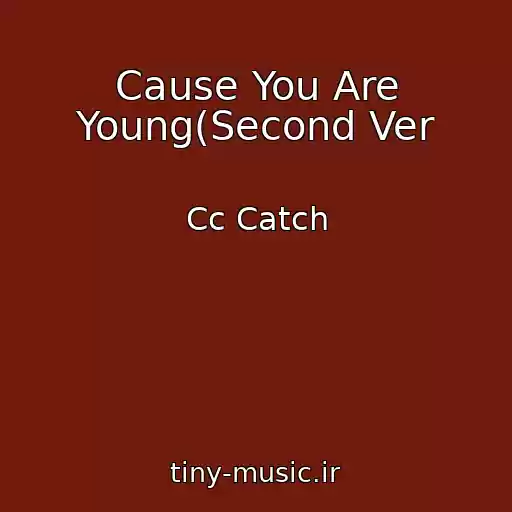 کاور آهنگ Cause You Are Young(Second Ver از Cc Catch