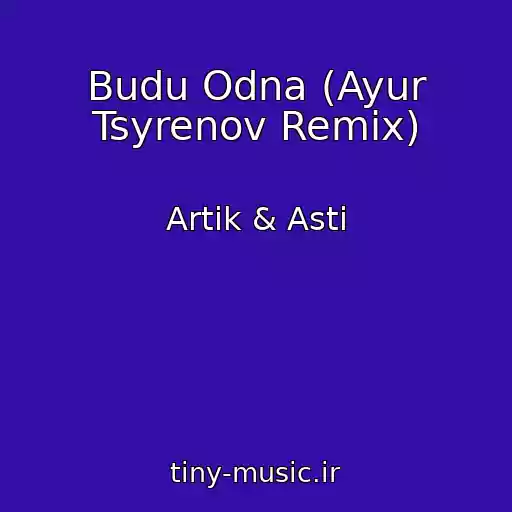 کاور آهنگ Budu Odna (Ayur Tsyrenov Remix) از Artik & Asti