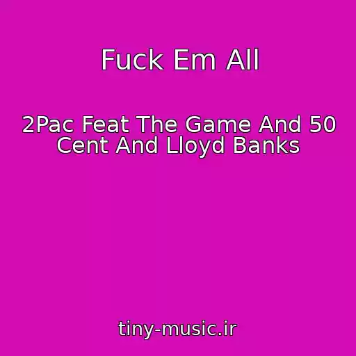 کاور آهنگ Fuck Em All از 2Pac Feat The Game And 50 Cent And Lloyd Banks