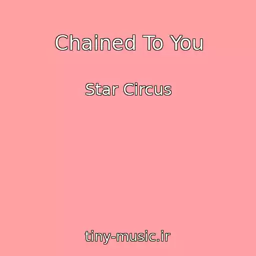 کاور آهنگ Chained To You از Star Circus