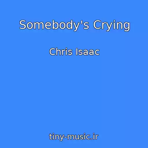 کاور آهنگ Somebody's Crying از Chris Isaac