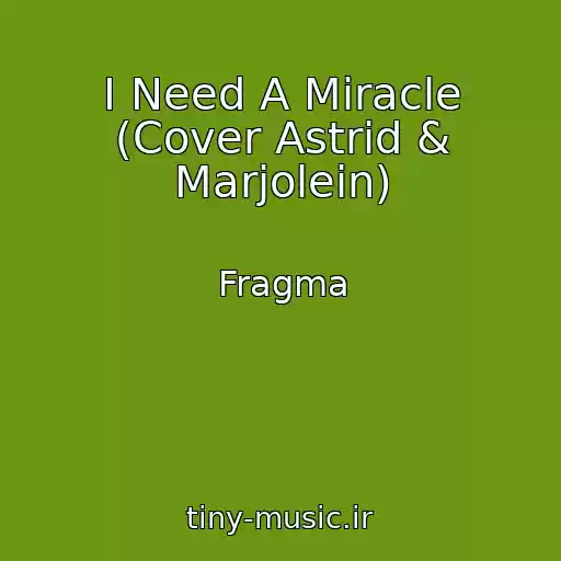 کاور آهنگ I Need A Miracle (Cover Astrid & Marjolein) از Fragma