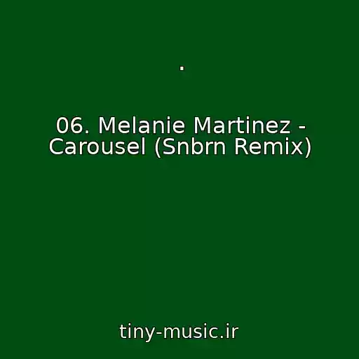 کاور آهنگ . از 06. Melanie Martinez - Carousel (Snbrn Remix)