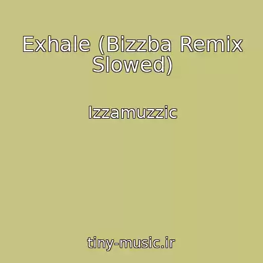 کاور آهنگ Exhale (Bizzba Remix Slowed) از Izzamuzzic