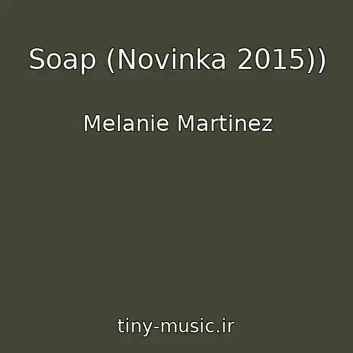 کاور آهنگ Soap (Novinka 2015)) از Melanie Martinez