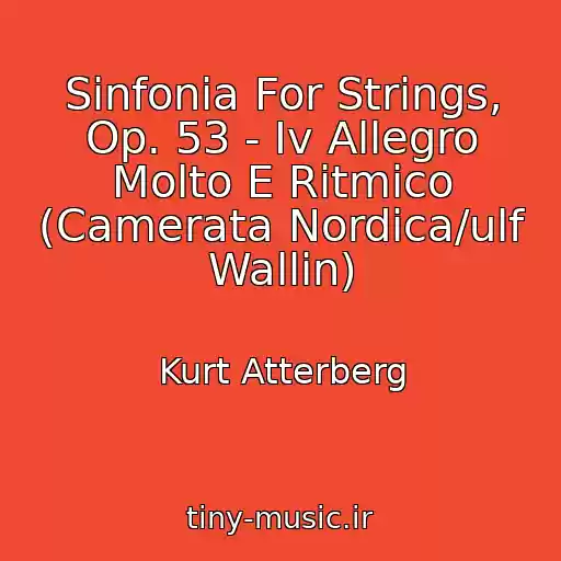 کاور آهنگ Sinfonia For Strings, Op. 53 - Iv Allegro Molto E Ritmico (Camerata Nordica/ulf Wallin) از Kurt Atterberg