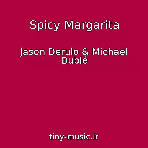 کاور آهنگ Spicy Margarita از Jason Derulo & Michael Bublé