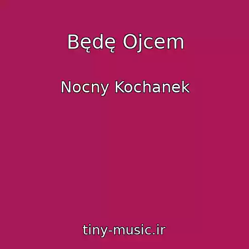 کاور آهنگ Będę Ojcem از Nocny Kochanek