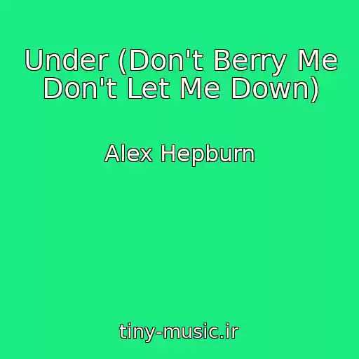 کاور آهنگ Under (Don't Berry Me Don't Let Me Down) از Alex Hepburn
