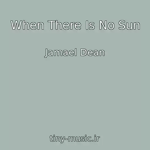 کاور آهنگ When There Is No Sun از Jamael Dean