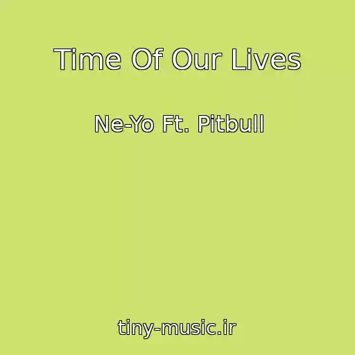 کاور آهنگ Time Of Our Lives از Ne-Yo Ft. Pitbull