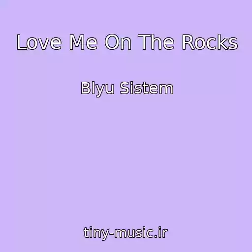 کاور آهنگ Love Me On The Rocks از Blyu Sistem