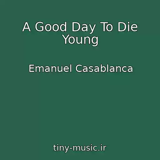 کاور آهنگ A Good Day To Die Young از Emanuel Casablanca