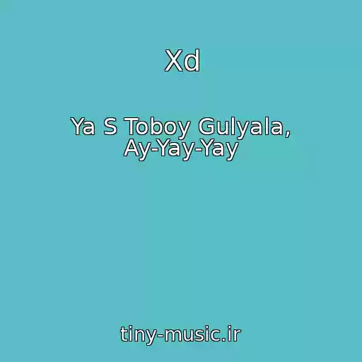 کاور آهنگ Xd از Ya S Toboy Gulyala, Ay-Yay-Yay