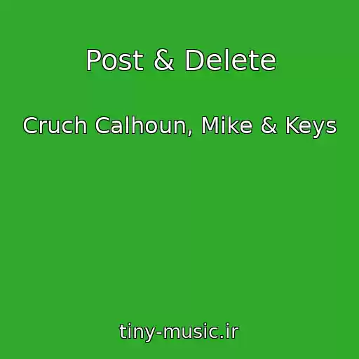 کاور آهنگ Post & Delete از Cruch Calhoun, Mike & Keys