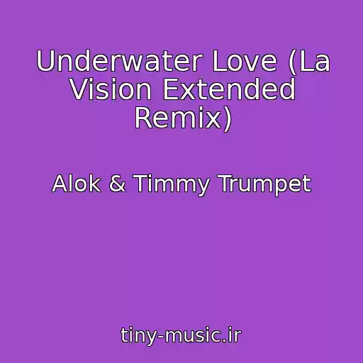 کاور آهنگ Underwater Love (La Vision Extended Remix) از Alok & Timmy Trumpet