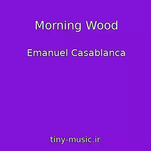 کاور آهنگ Morning Wood از Emanuel Casablanca