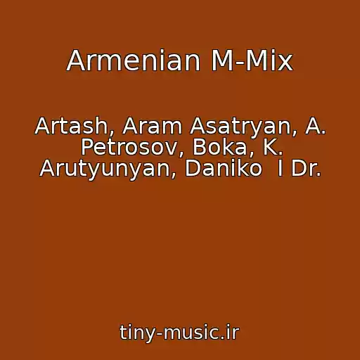 کاور آهنگ Armenian M-Mix از Artash, Aram Asatryan, A. Petrosov, Boka, K. Arutyunyan, Daniko  I Dr.
