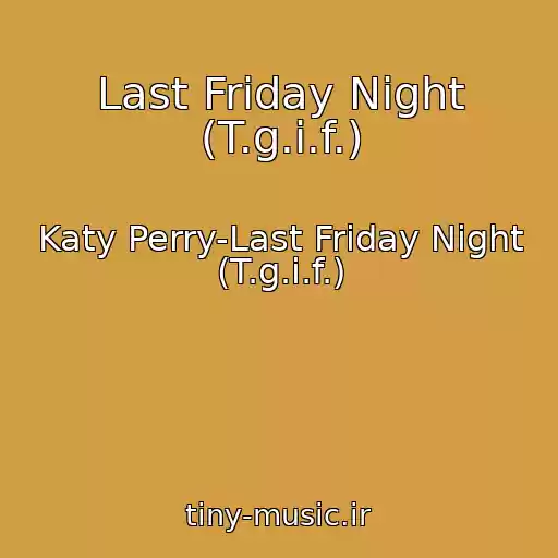 کاور آهنگ Last Friday Night (T.g.i.f.) از Katy Perry-Last Friday Night (T.g.i.f.)