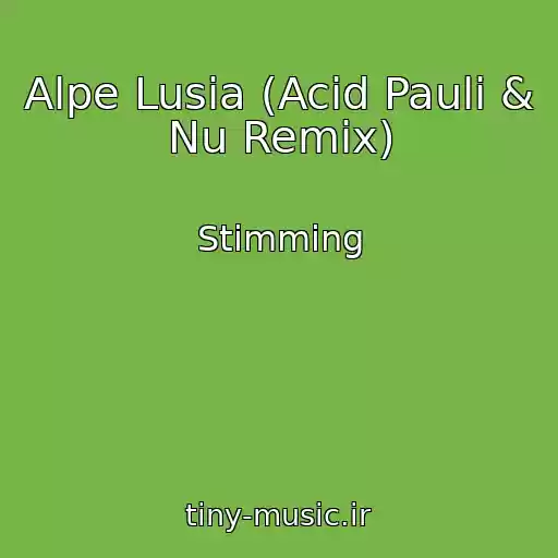 کاور آهنگ Alpe Lusia (Acid Pauli & Nu Remix) از Stimming