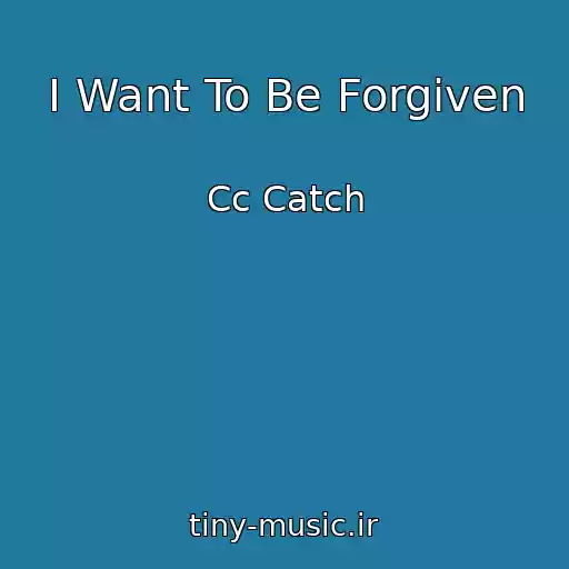 کاور آهنگ I Want To Be Forgiven از Cc Catch