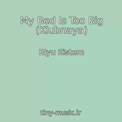کاور آهنگ My Bed Is Too Big (Klubnaya) از Blyu Sistem