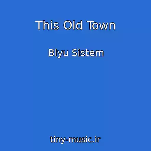 کاور آهنگ This Old Town از Blyu Sistem