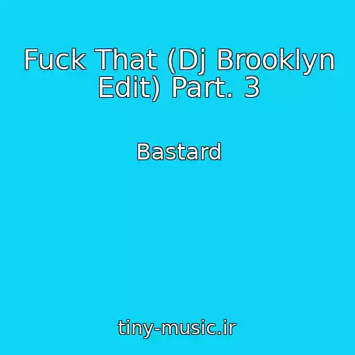 کاور آهنگ Fuck That (Dj Brooklyn Edit) Part. 3 از Bastard
