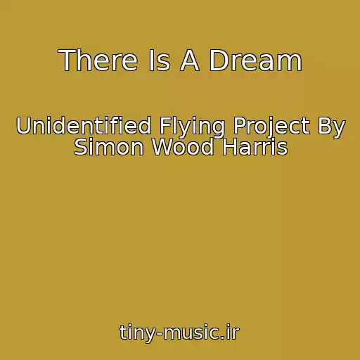 کاور آهنگ There Is A Dream از Unidentified Flying Project By Simon Wood Harris