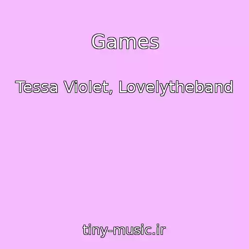 کاور آهنگ Games از Tessa Violet, Lovelytheband