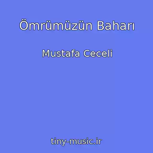کاور آهنگ Ömrümüzün Baharı از Mustafa Ceceli