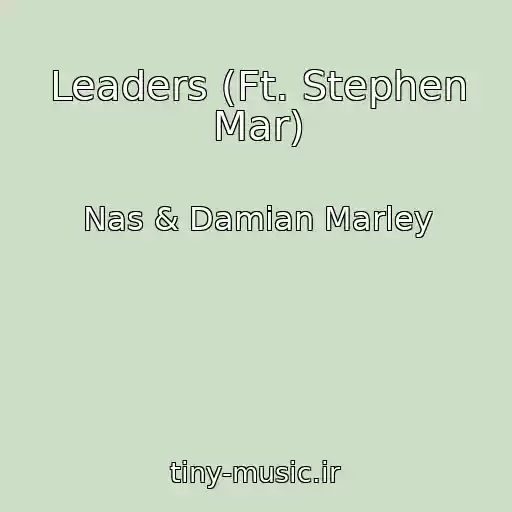 کاور آهنگ Leaders (Ft. Stephen Mar) از Nas & Damian Marley