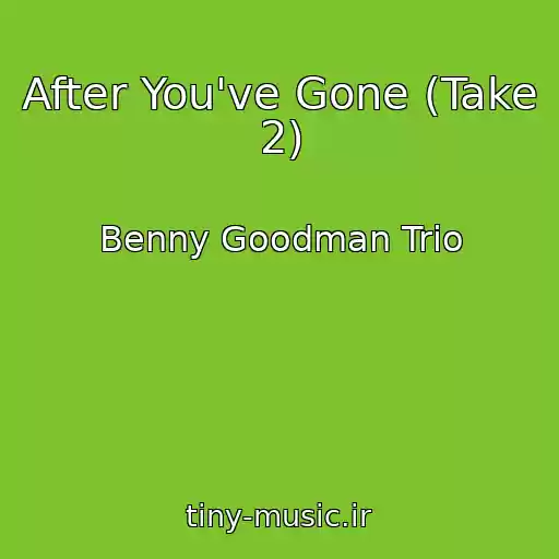 کاور آهنگ After You've Gone (Take 2) از Benny Goodman Trio