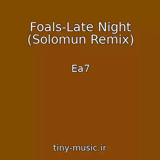 کاور آهنگ Foals-Late Night (Solomun Remix) از Ea7