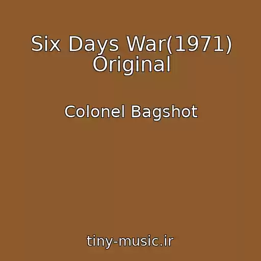 کاور آهنگ Six Days War(1971) Original از Colonel Bagshot