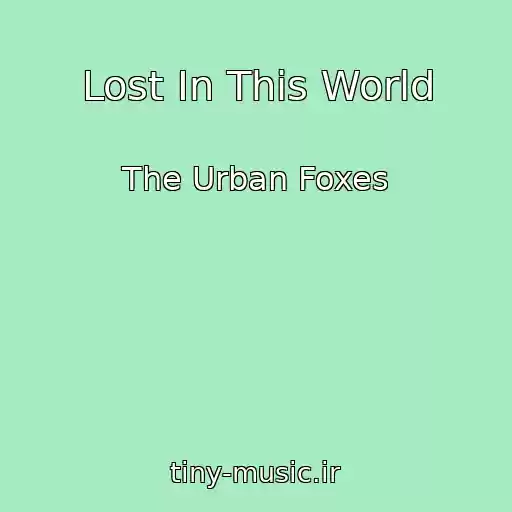 کاور آهنگ Lost In This World از The Urban Foxes