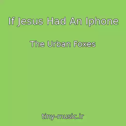کاور آهنگ If Jesus Had An Iphone از The Urban Foxes