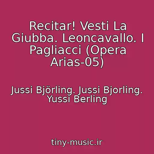 کاور آهنگ Recitar! Vesti La Giubba. Leoncavallo. I Pagliacci (Opera Arias-05) از Jussi Björling. Jussi Bjorling. Yussi Berling
