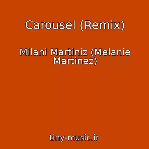 کاور آهنگ Carousel (Remix) از Milani Martiniz (Melanie Martinez)