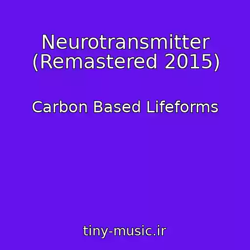 کاور آهنگ Neurotransmitter (Remastered 2015) از Carbon Based Lifeforms