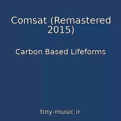کاور آهنگ Comsat (Remastered 2015) از Carbon Based Lifeforms