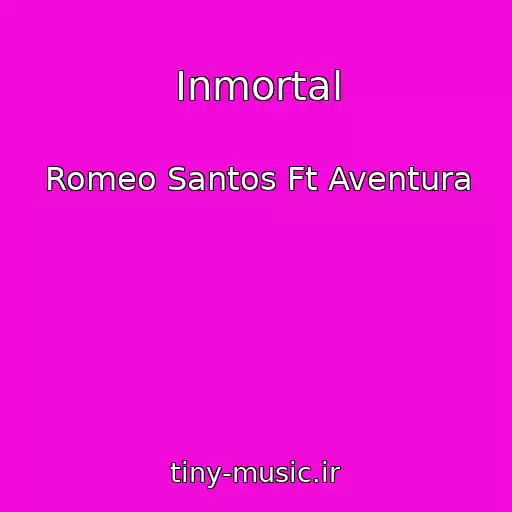 کاور آهنگ Inmortal از Romeo Santos Ft Aventura